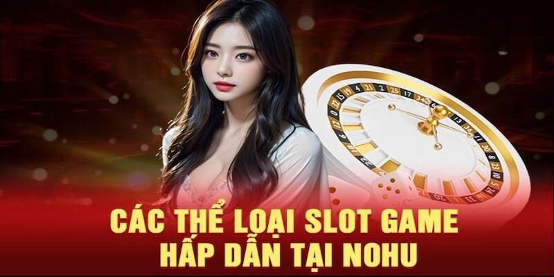 Các thể loại nổ hũ hấp dẫn tại cổng game NOHU