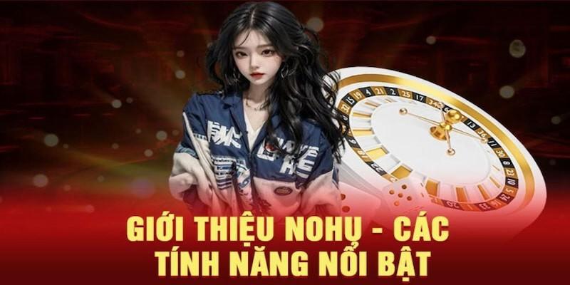 Giới thiệu các ưu điểm nổi bật của cổng game NOHU