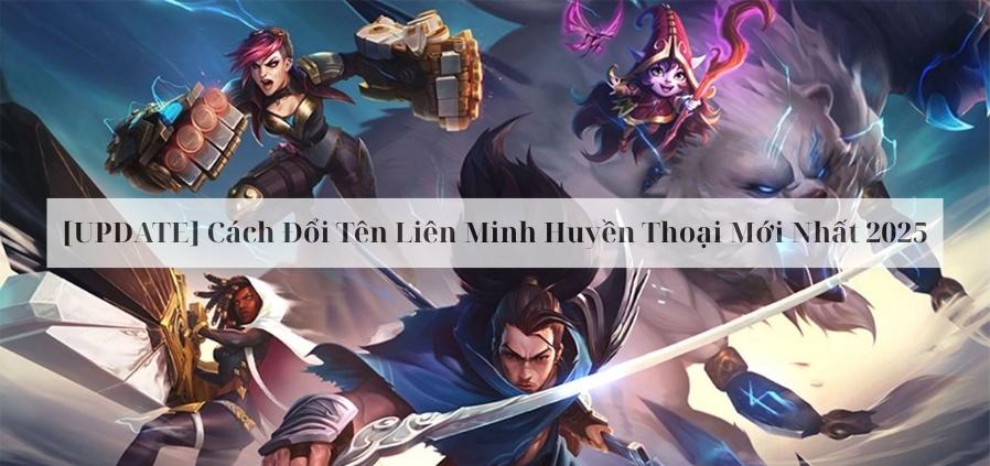 Chi tiết cách đổi tên trong game Liên Minh Huyền Thoại