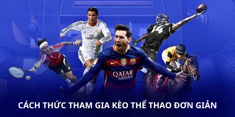 Cách thức tham gia kèo thể thao đơn giản