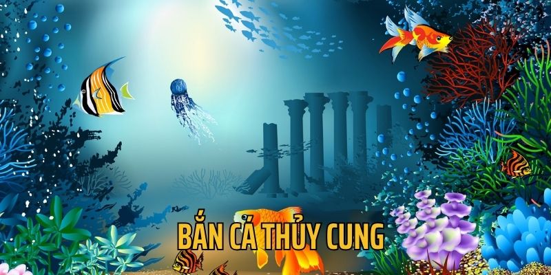 Bắn cá Thủy Cung mang sức hút đặc biệt nhờ giải thưởng hấp dẫn