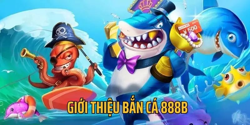 Sảnh bắn cá tại 888B thu hút đông đảo game thủ