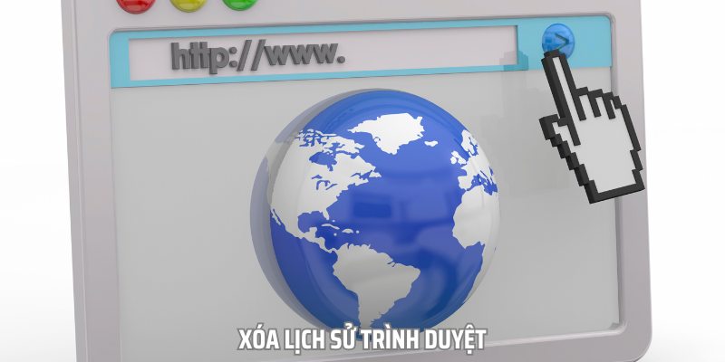 Xóa lịch sử trình duyệt cũng là phương án hợp lý nhất hiện nay