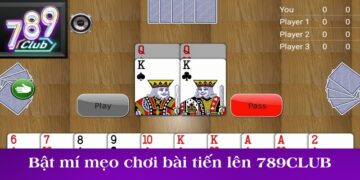 Bật mí mẹo chơi bài tiến lên 789CLUB dễ thắng