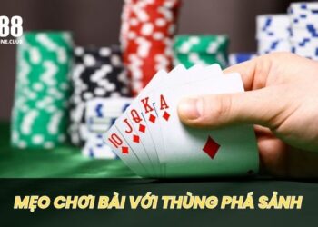 Thùng phá sảnh là gì? Cách để chinh phục mọi ván bài