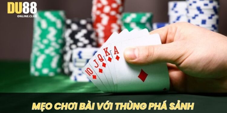 Thùng phá sảnh là gì? Cách để chinh phục mọi ván bài