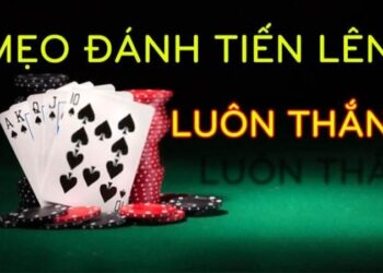 4+ Mẹo Chơi Tiến Lên Miền Nam – Bao Thắng Bao Lời Cho Bạc Thủ