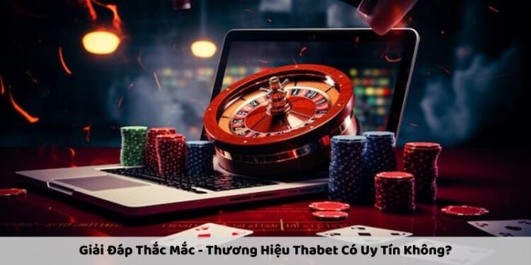 Giải Đáp Thắc Mắc – Thương Hiệu Thabet Có Uy Tín Không?