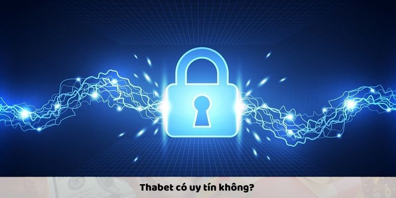 Thabet có uy tín không? Những yếu tố khẳng định độ tin cậy của đơn vị cá cược
