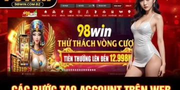 Cách Đăng Ký Tài Khoản Trên 98win Nhanh Chóng Và Dễ Dàng