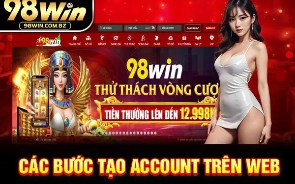 Cách Đăng Ký Tài Khoản Trên 98win Nhanh Chóng Và Dễ Dàng
