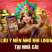 Lưu ý nên nhớ khi login tại nhà cái