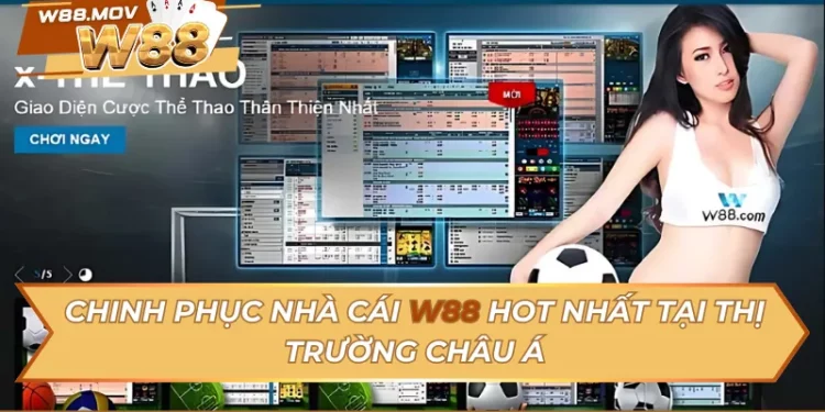 Chinh Phục Nhà Cái W88 Hot Nhất Tại Thị Trường Châu Á