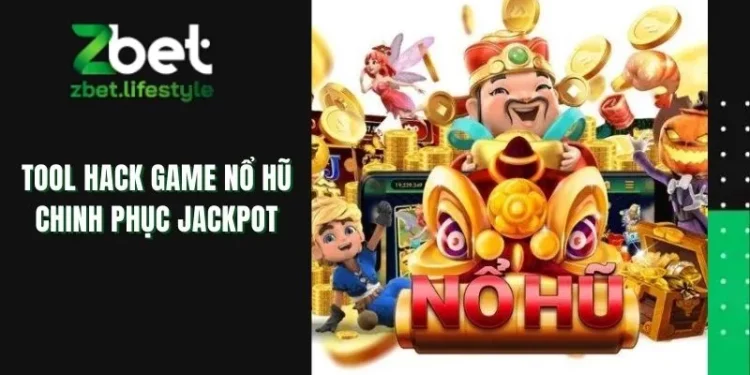 Tool chơi Game Nổ Hũ – Công Cụ Chinh Phục Jackpot tại Zbet