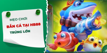 Một số mẹo bắn cá HB88