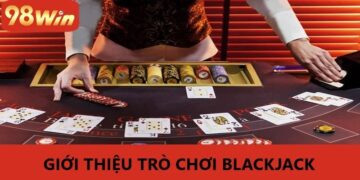 Blackjack 98win – Thử Vận May Với Trò Chơi Casino Độc Đáo