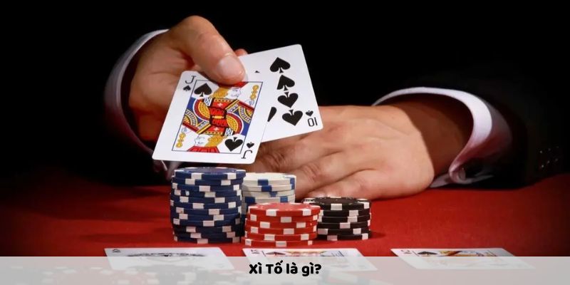 Tìm hiểu Xì Tố là gì?