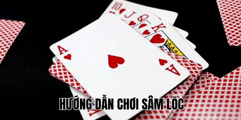 Hướng dẫn chơi Sâm lốc cơ bản cho người mới bắt đầu