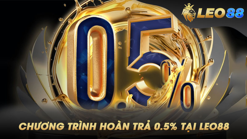 Trải nghiệm Leo88 với chương trình hoàn trả 0.5%