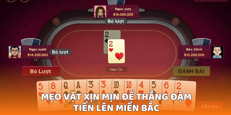 Mẹo vặt xịn mịn để thắng đậm tiến lên miền Bắc