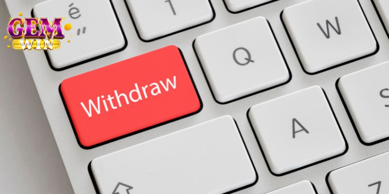 Một số điểm cần nắm khi rút tiền Gemwin