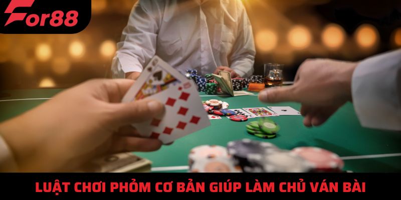 Luật chơi phỏm cơ bản giúp làm chủ ván bài