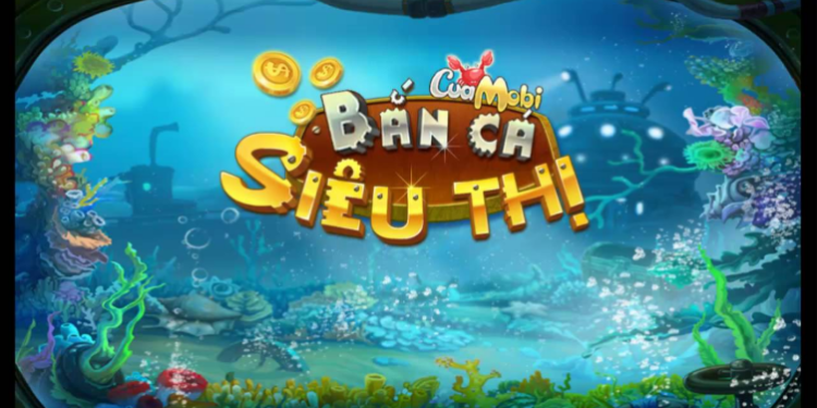 Game Bắn Cá Siêu Thị – Hành Trình Về Cội Nguồn và Sự Phát Triển Không Ngừng