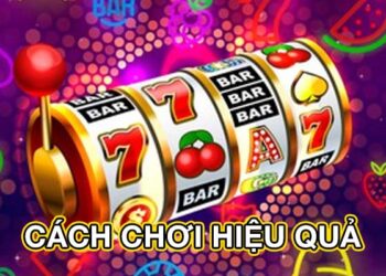 Cách chơi hiệu quả