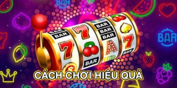 Cách chơi hiệu quả