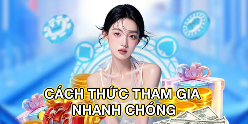 Cách thức tham gia nhanh chóng