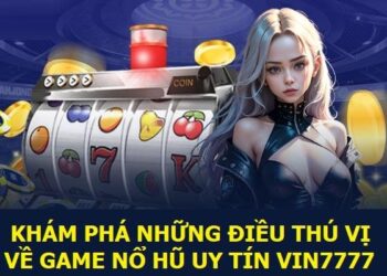Những điều cần biết trước khi tham gia Nổ hũ Vin777