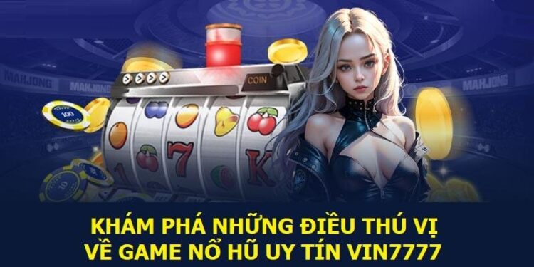 Những điều cần biết trước khi tham gia Nổ hũ Vin777