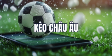 Kèo Châu Âu – Khám Phá Thế Giới Cá Cược Bóng Đá Đầy Tính Chiến Lược