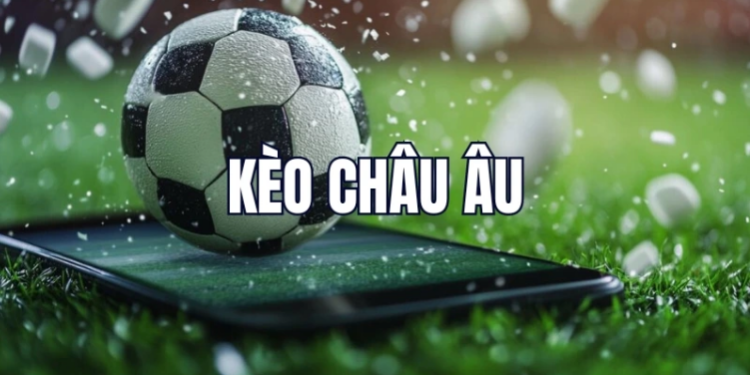Kèo Châu Âu – Khám Phá Thế Giới Cá Cược Bóng Đá Đầy Tính Chiến Lược