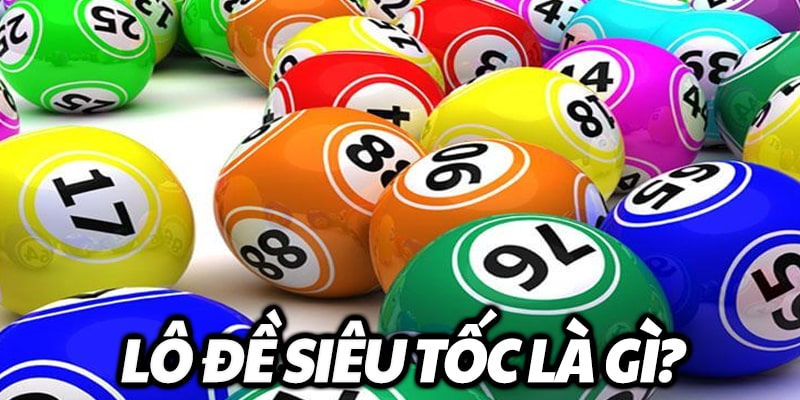 Lô đề siêu tốc là gì?