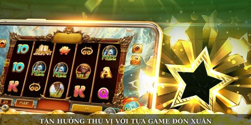 Tận hưởng thú vị với tựa game Đón Xuân