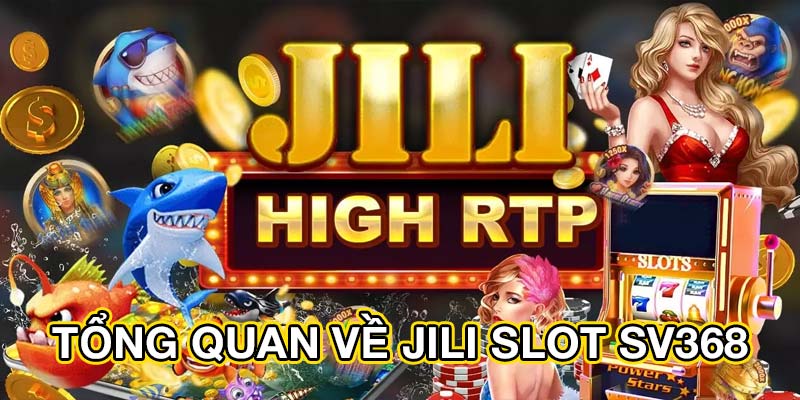 Tổng quan về Jili Slot SV368