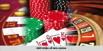 WM Casino – Trải Nghiệm Giải Trí Đỉnh Cao Tại Nhà Cái Uy Tín