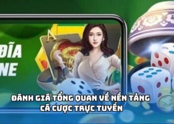 Đánh giá tổng quan về nền tảng cá cược trực tuyến