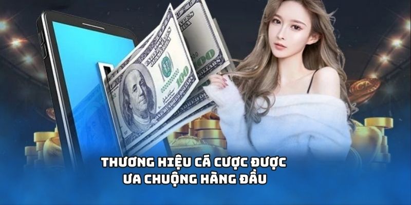 Nhà cái thương hiệu cá cược được ưa chuộng hàng đầu