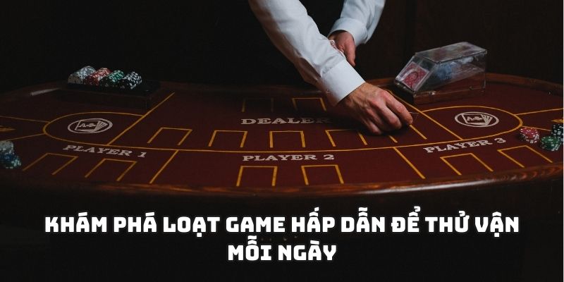 Khám phá loạt game hấp dẫn để thử vận mỗi ngày