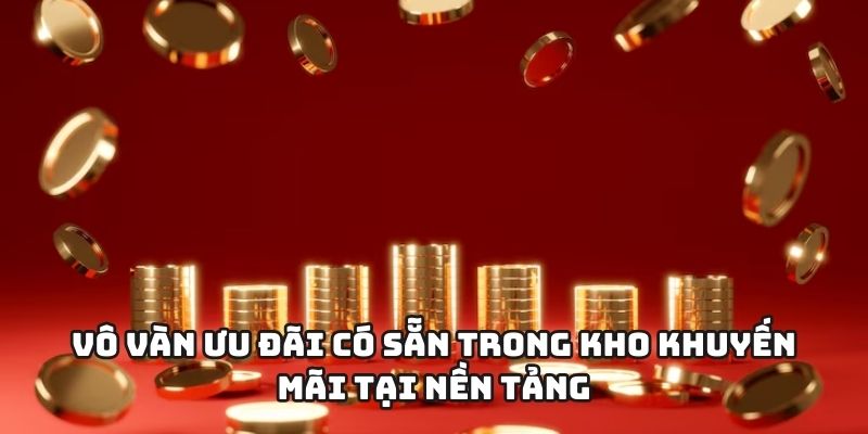 Vô vàn ưu đãi có sẵn trong kho khuyến mãi tại nền tảng