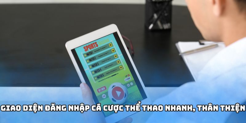 Giao diện đăng nhập cá cược thể thao nhanh, thân thiện