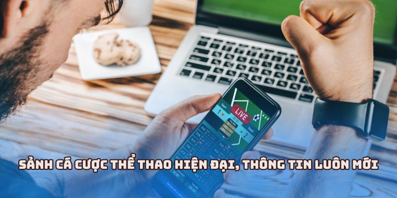 Sảnh cá cược thể thao hiện đại, thông tin luôn mới