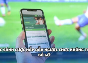 Các sảnh cược hấp dẫn người chơi không thể bỏ lỡ