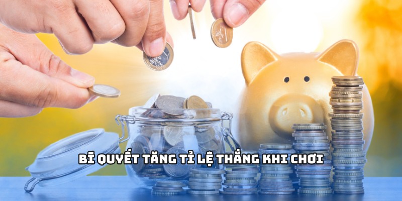 Bí quyết tăng tỉ lệ thắng khi chơi