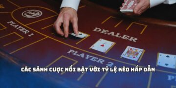 Các sảnh cược nổi bật với tỷ lệ kèo hấp dẫn