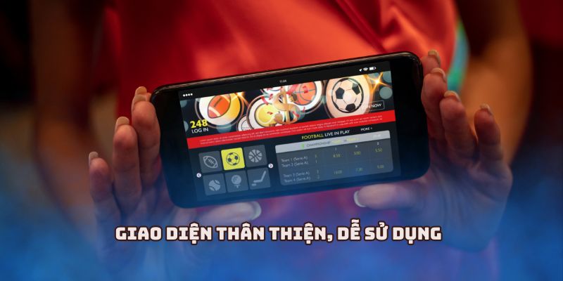 Giao diện thân thiện, dễ sử dụng