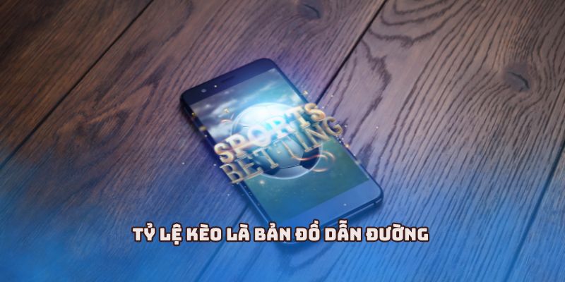 Tỷ lệ kèo là bản đồ dẫn đường