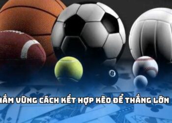Nắm vững cách kết hợp kèo để thắng lớn